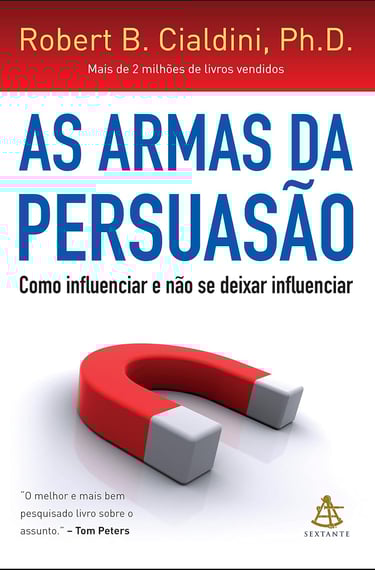 As armas da persuasão: Como influenciar e não se deixar influenciar 