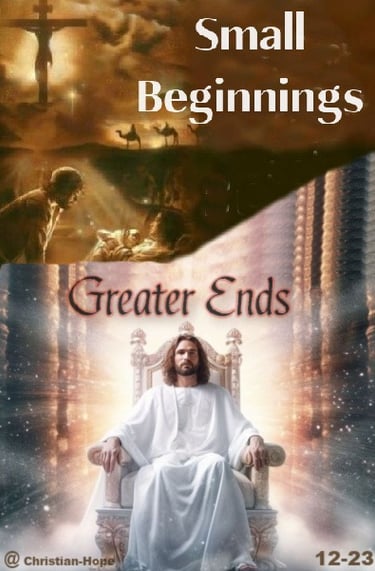 Small Beginnings Greater Ends