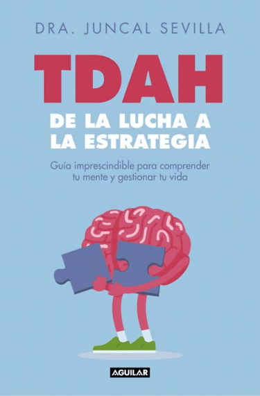 Portada "TDAH DE LA LUCHA A LA ESTRATEGIA". Libro Guía para comprender y gestionar el TDAH.Escrito por la Dra.Juncal Sevilla