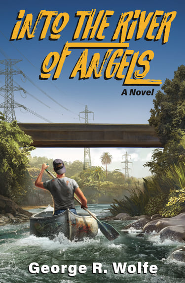 Into the River of Angels book cover showing aperson kayaking under a bridge, by George R. Wolfe.
