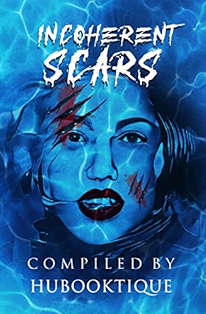 This is image is the book cover of a poem anthology called Incoherent Scars