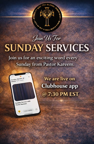 Join Sunday services with Pastor Kareem from Eternity and You Global Ministries live on Clubhouse app at 7:30 PM EST.