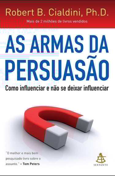 As armas da persuasão: Como influenciar e não se deixar influenciar 