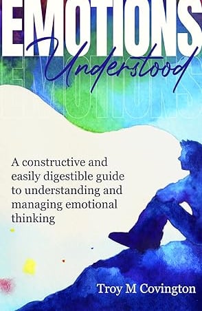 Emotions Understood: A Constructive and Easily Digestible Guide to Understanding and Managing 