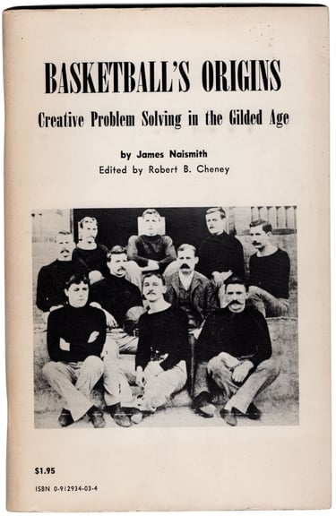 Basketball's Origins Creative Problem Solving in the Gilded Age by James Naismith Book edited by Rob