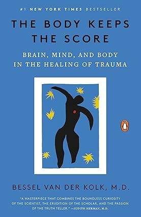 The Body Keeps the Score by Bessel van der Kolk, M.D.