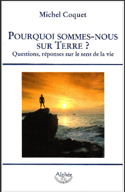 Livre Michel Coquet - Pourquoi sommes-nous sur terre ?