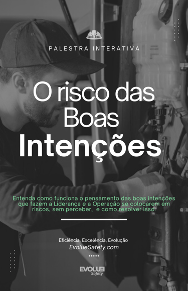 A boa intenção e os Riscos, Palestra de segurança, Evolue Safety, Wilbert Gandra, SIPAT