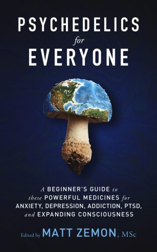 Psychedelics For Everyone: A Beginner’s Guide to these Powerful Medicines for Anxiety, Depression,..