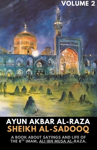 Ayun Akbhaar al-raza, Life of Imam Raza, 8th Imam, Imam Ali ibne Musa raza sayings, Imam raza hadees