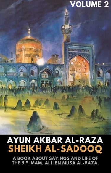 Ayun Akbhaar al-raza, Life of Imam Raza, 8th Imam, Imam Ali ibne Musa raza sayings, Imam raza hadees