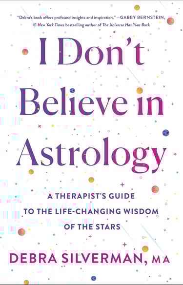  Don't Believe in Astrology: A Therapist's Guide to the Life-Changing Wisdom of the Stars