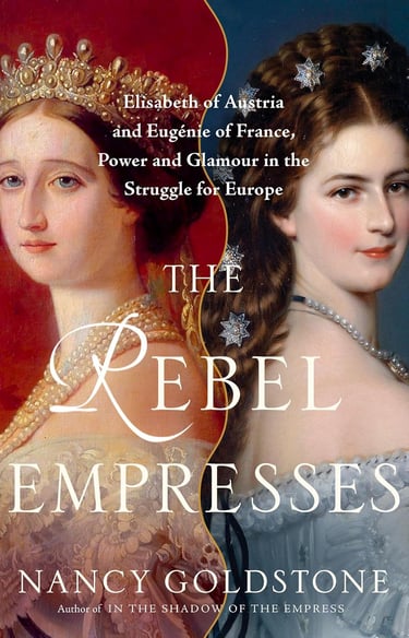 Book cover for The Rebel Empresses by Nancy Goldstone featuring portraits of Elisabeth of Austria and Eugenie of France.