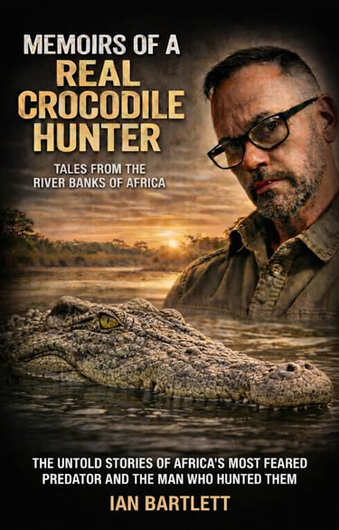 Memoirs of a Real Crocodile Hunter - The Real Crocodile Hunter -Ian Bartlett