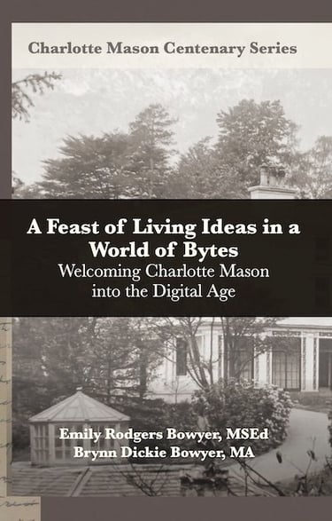 Book cover: A Feast of Living Ideas in a World of Bytes: Welcoming Charlotte Mason into the Digital 