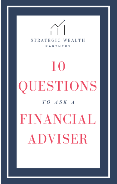 Ebook 10 Questions To Ask A Financial Adviser Financial Planner Strategic Wealth Partners