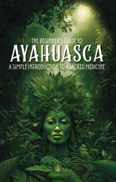 The Beginner's Guide to Ayahuasca: A Simple Introduction to a Sacred Medicine