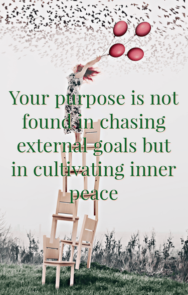 Your purpose is not found in chasing external goals but in cultivating inner peace Feel Good Stories