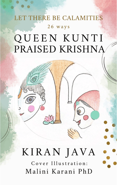 Let there be Calamities: 26 ways Queen Kunti Praised Krishna