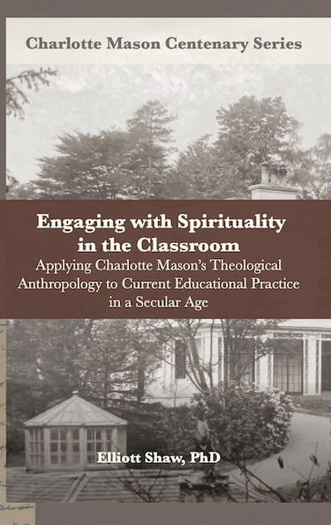 Book cover: Engaging with Spirituality in the Classroom: Applying Charlotte Mason's Theological Anth