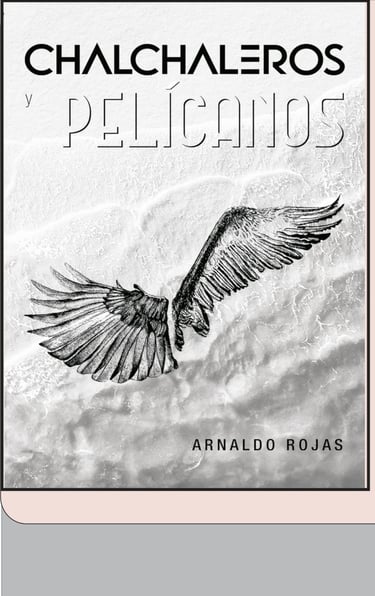 Imagen de Fondo: Tapa del Libro "Chalchaleros y Pelícanos" del Escritor Arnaldo Rojas