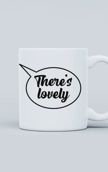 Our “Theres Lovely” mug
