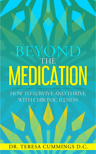 Beyond the Medication by Dr. Teresa Cummings D.C.