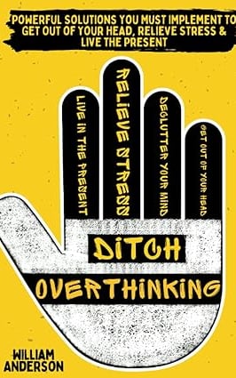 Ditch Overthinking by William Anderson