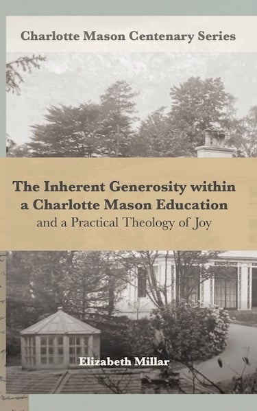 Book cover: The Inherent Generosity within a Charlotte Mason Education and a Practical Theology of J
