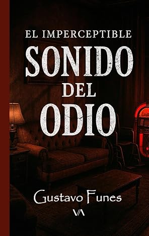 Libro El Imperceptible Sonido Del Odio de Gustavo Funes