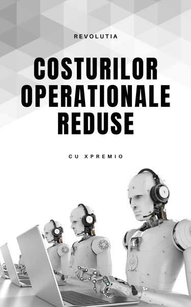 Optimizează-ți afacerea cu xPremio! Redu costurile operaționale prin automatizare AI, chatboți și externalizare vânzări
