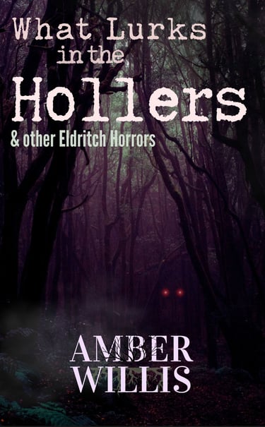 What Lurks in the Hollers & other Eldritch Horrors by Amber Willis WATG Press