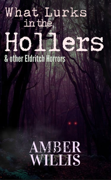 What Lurks in the Hollers & other Eldritch Horrors by Amber Willis WATG Press