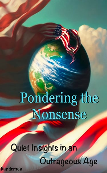 Pondering the Nonsense: Quiet Insights in an Outrageous Age