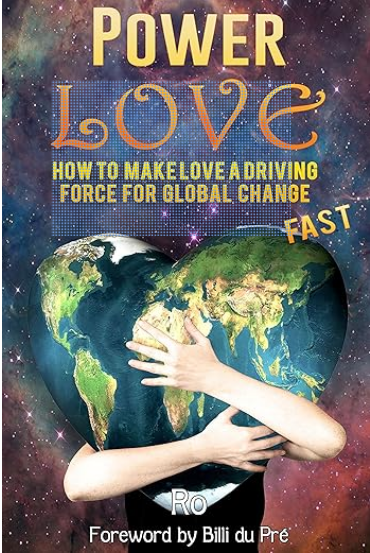 PowerLove: How to make love a driving force for global change fast! Positive self talk, self develop