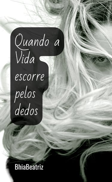 Quando a Vida Escorre Pelos Dedos
