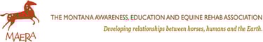 The Montana Awareness, Education and Equine Rehab Association - M.A.E.R.A.