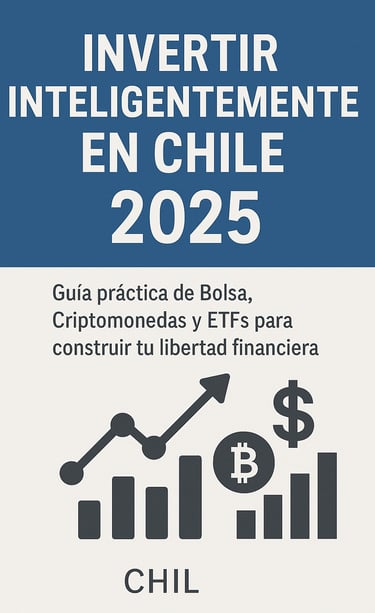 Cómo invertir con inteligencia en Chile en 2025: Guía definitiva en Bolsa, ETFs y Criptomonedas
