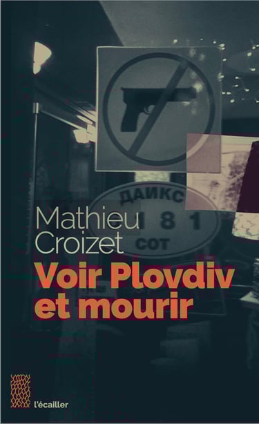 Couverture du livre Voir Plovdiv et mourir par l'auteur Mathieu Croizet