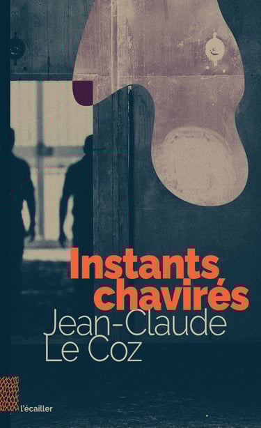 couverture du lives Instants chavirés, par Jean-Claude Le Coz des éditions l'écailler