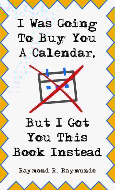 Book cover for "I Was Going To Buy You A Calendar, But I Got You This Book Instead"