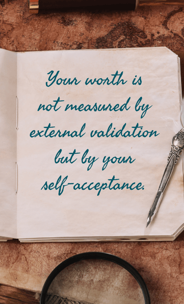 "Your worth is not measured by external validation but by your self-acceptance." - Feel good stories