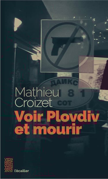Couverture du livre Voir Plovdiv et mourir par l'auteur Mathieu Croizet