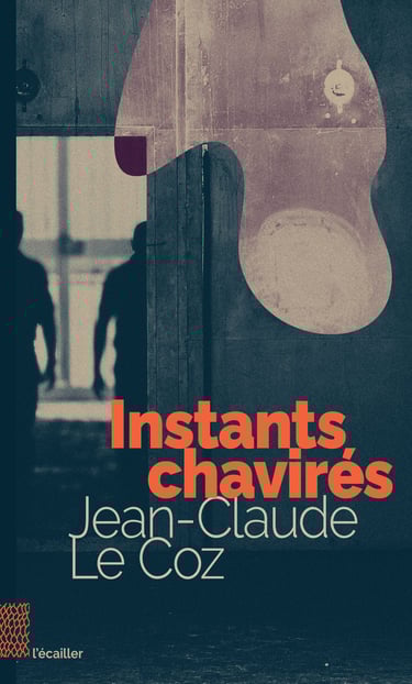 couverture du lives Instants chavirés, par Jean-Claude Le Coz des éditions l'écailler