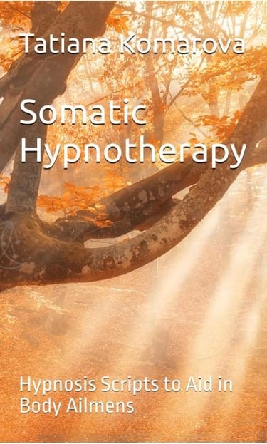 Somatic Hypnotherapy: Hypnosis Scripts to Aid in Body Ailments