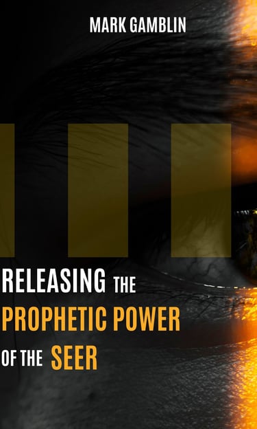 Releasing the Prophetic Power of the Seer - Mark Gamblin