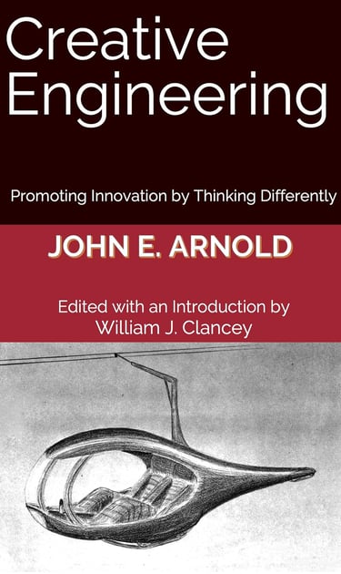 Creative Engineering: Promoting Innovation by Thinking Differently by John E. Arnold