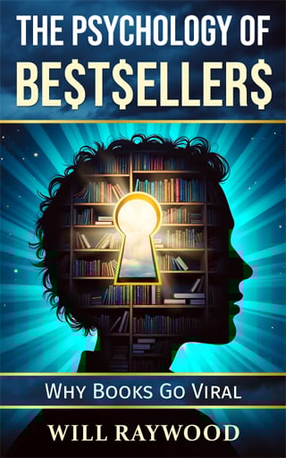 The Psychology of Bestsellers: Why Books Go Viral by Will Raywood