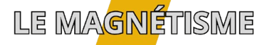 Le magnétisme ?