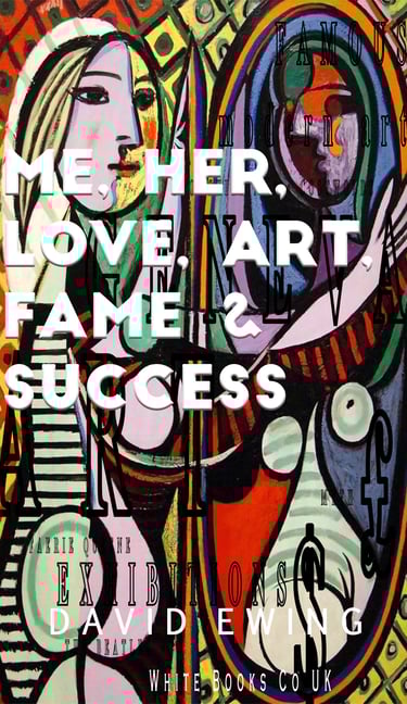 Me, Her, Love, Art, Fame & Success by David Ewing